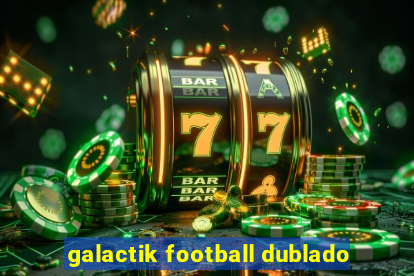 galactik football dublado